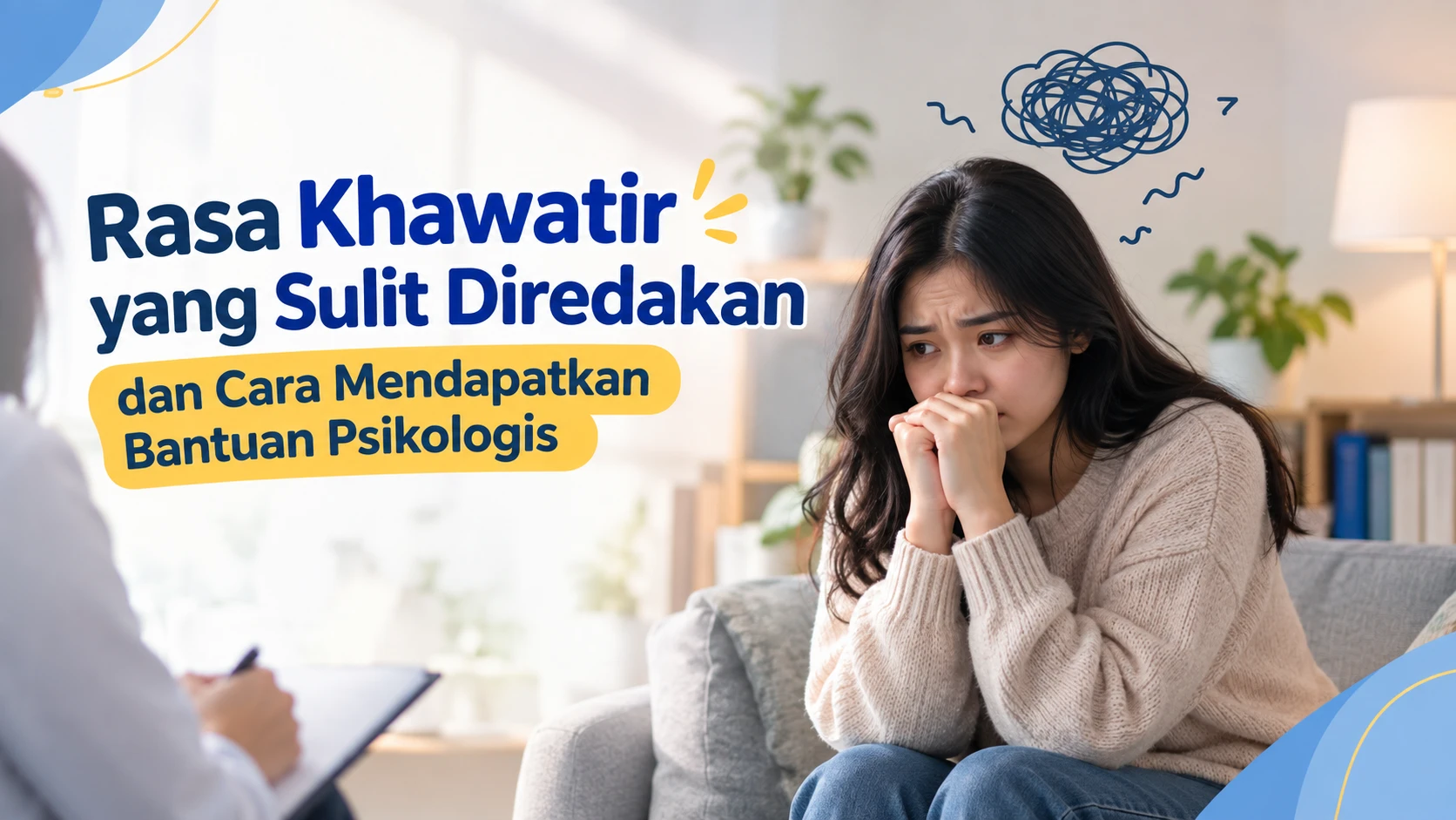 Cara Mengatasi Rasa Khawatir yang Sulit Diredakan dan Langkah Menghubungi Psikolog